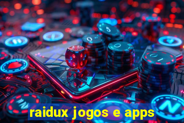 raidux jogos e apps